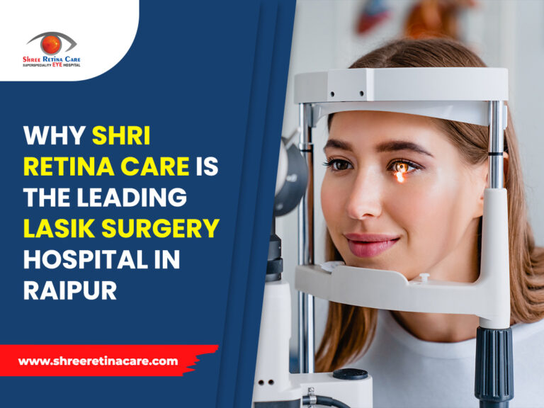 Why Shree Retina Care is the Leading LASIK Surgery Hospital in Raipur