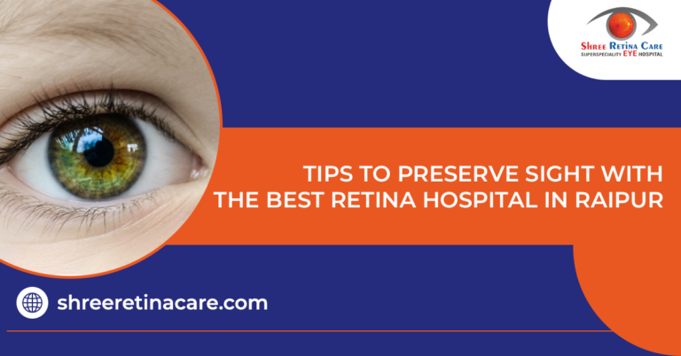 Tips To Preserve Sight With The Best Retina Hospital In Raipur