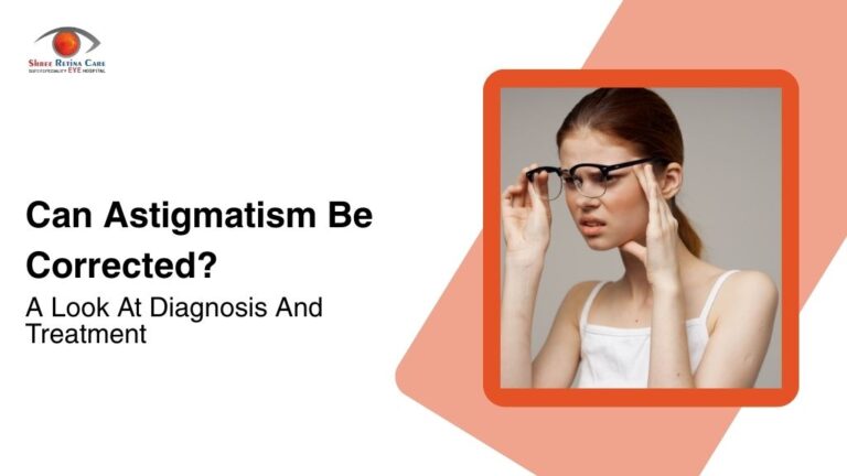 Can Astigmatism Be Corrected? A Look At Diagnosis And Treatment