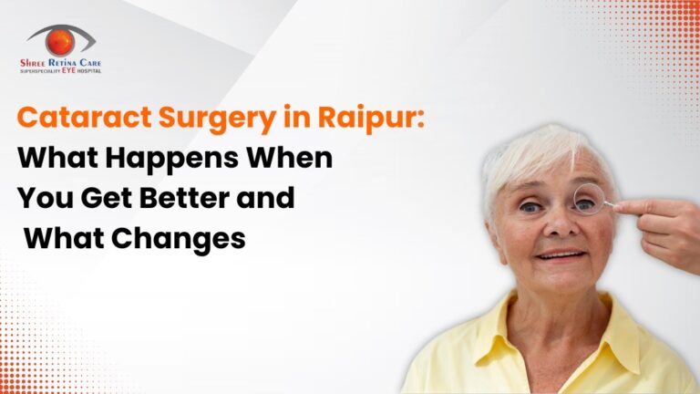 Cataract Surgery in Raipur What Happens When You Get Better and What Changes