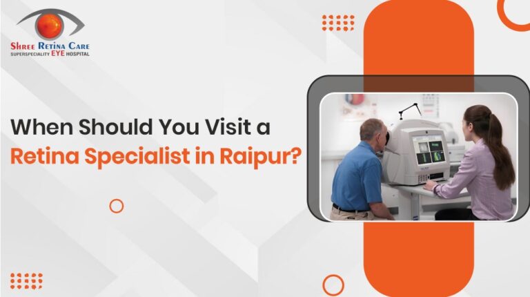 When Should You Visit a Retina Specialist in Raipur?