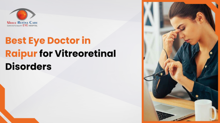 Best Eye Doctor in Raipur for Vitreoretinal Disorders