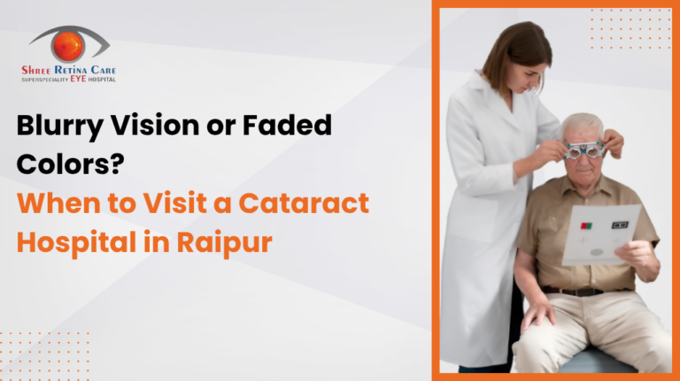 Blurry Vision or Faded Colors When to Visit a Cataract Hospital in Raipur