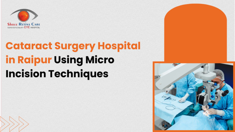 Cataract Surgery Hospital in Raipur Using Micro-Incision Techniques