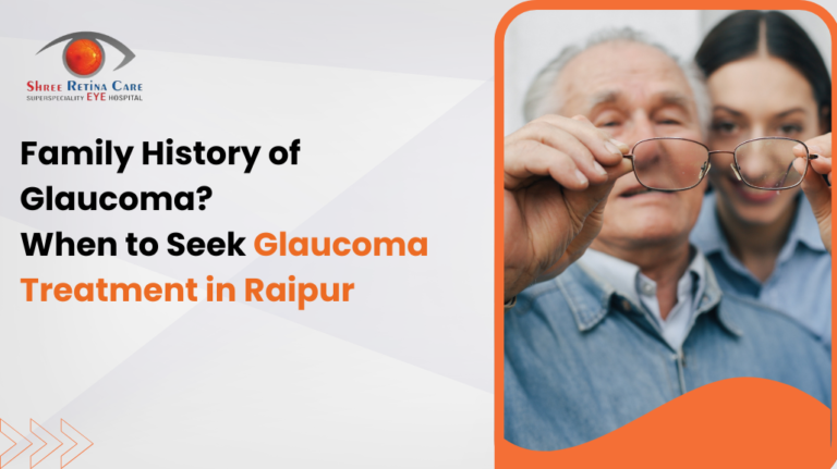 Family History of Glaucoma? When to Seek Glaucoma Treatment in Raipur