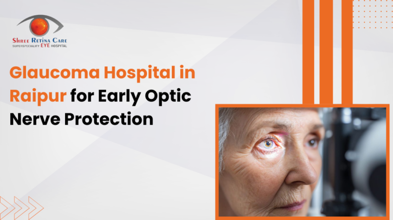 Glaucoma Hospital in Raipur for Early Optic Nerve Protection