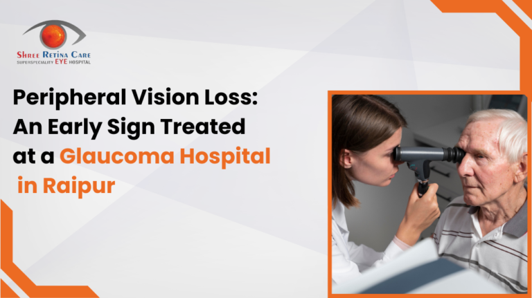 Peripheral Vision Loss An Early Sign Treated at a Glaucoma Hospital in Raipur