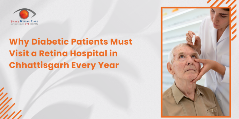 Why Diabetic Patients Must Visit a Retina Hospital in Chhattisgarh Every Year