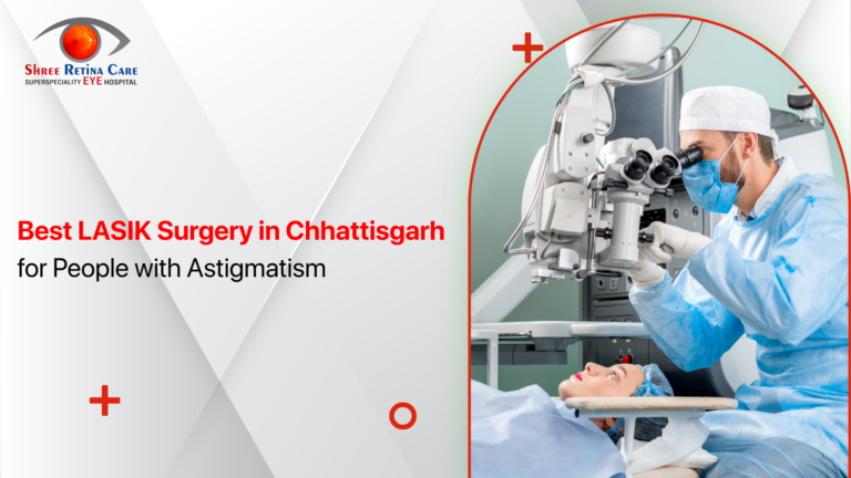 Best LASIK Surgery in Chhattisgarh for People with Astigmatism