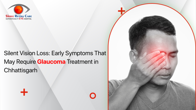 Silent Vision Loss: Early Symptoms That May Require Glaucoma Treatment in Chhattisgarh